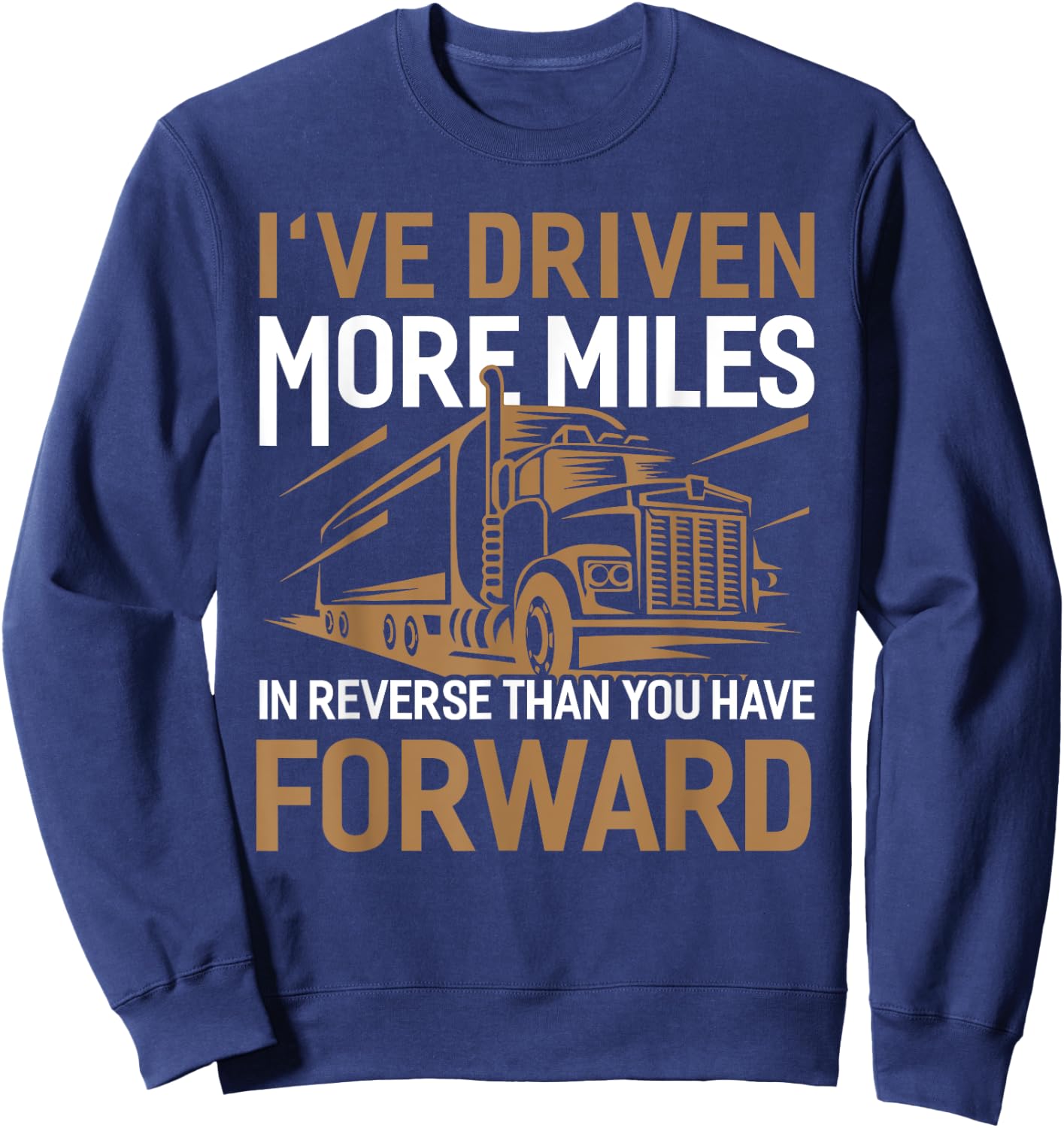 I've Driven More Miles In Reverse Than You Have Forward Sweatshirt - Sweatshirt | Navy
