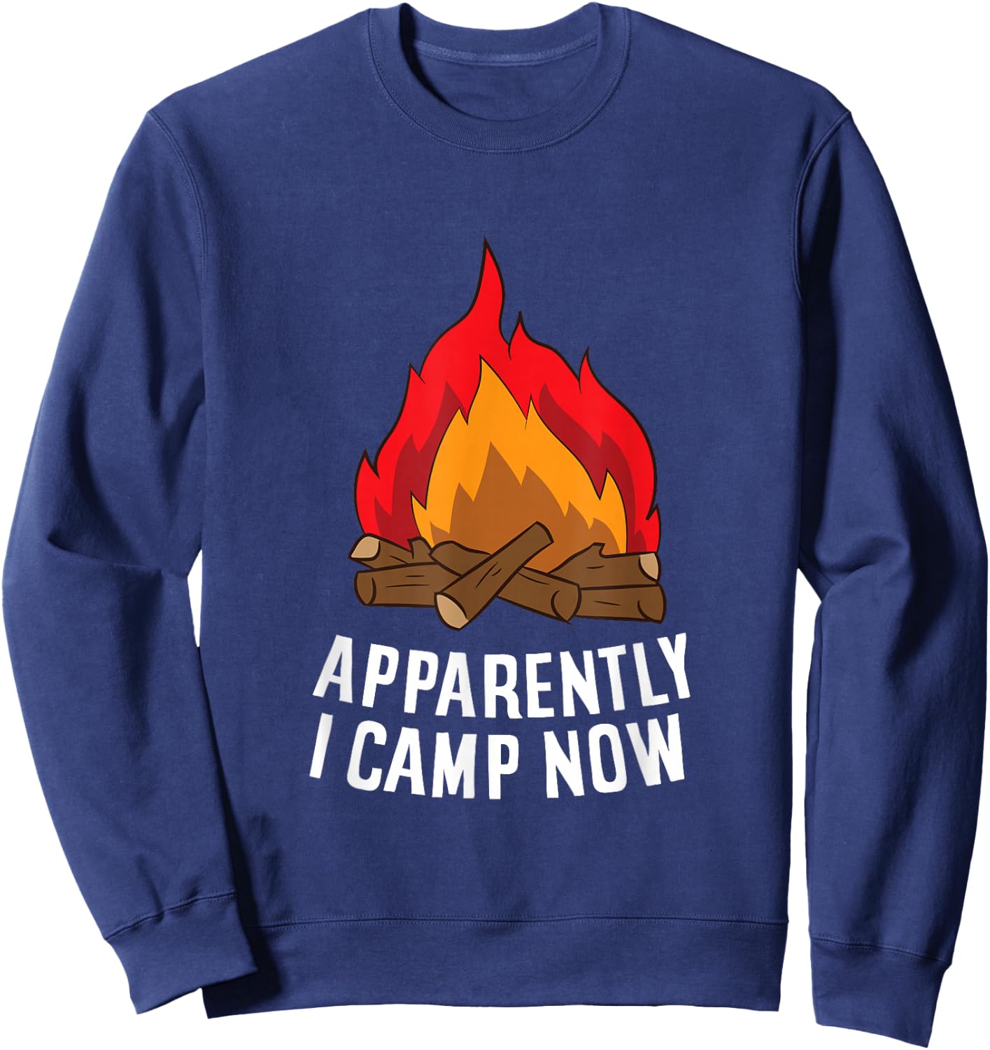 Funny Camper Apparently I Camp Now First Time Camping Sweatshirt - Sweatshirt | Navy