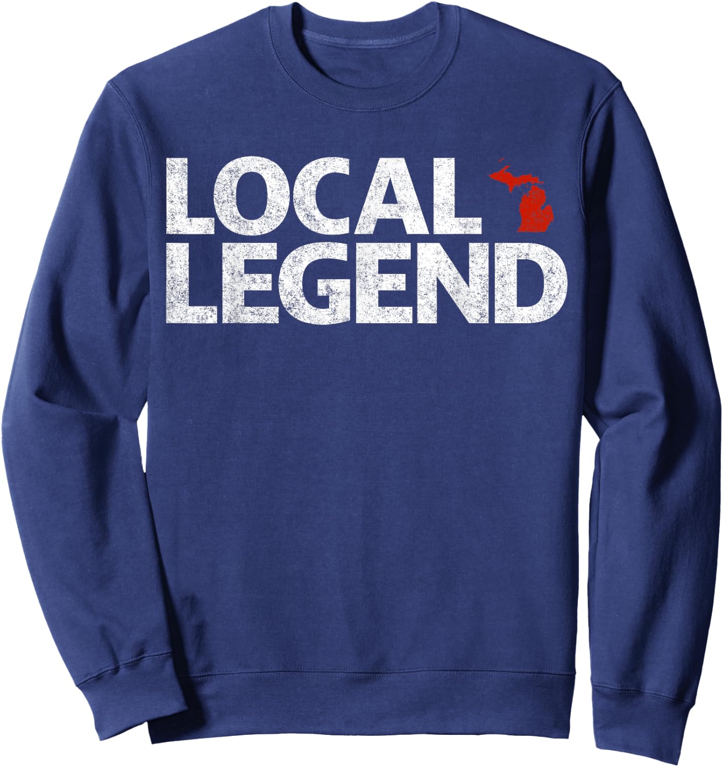 Local Michigan Legend - Funny Sarcastic Michigan Sweatshirt - Sweatshirt | Navy