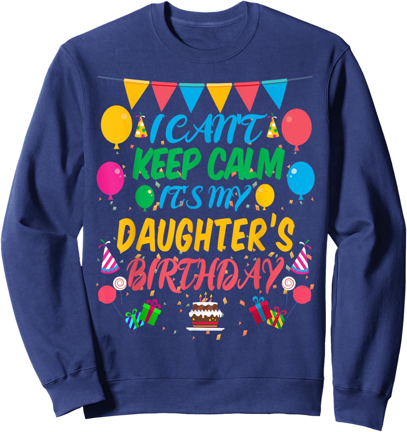 I Can't Keep Calm It's My Daughter Birthday Sweatshirt - Sweatshirt | Navy