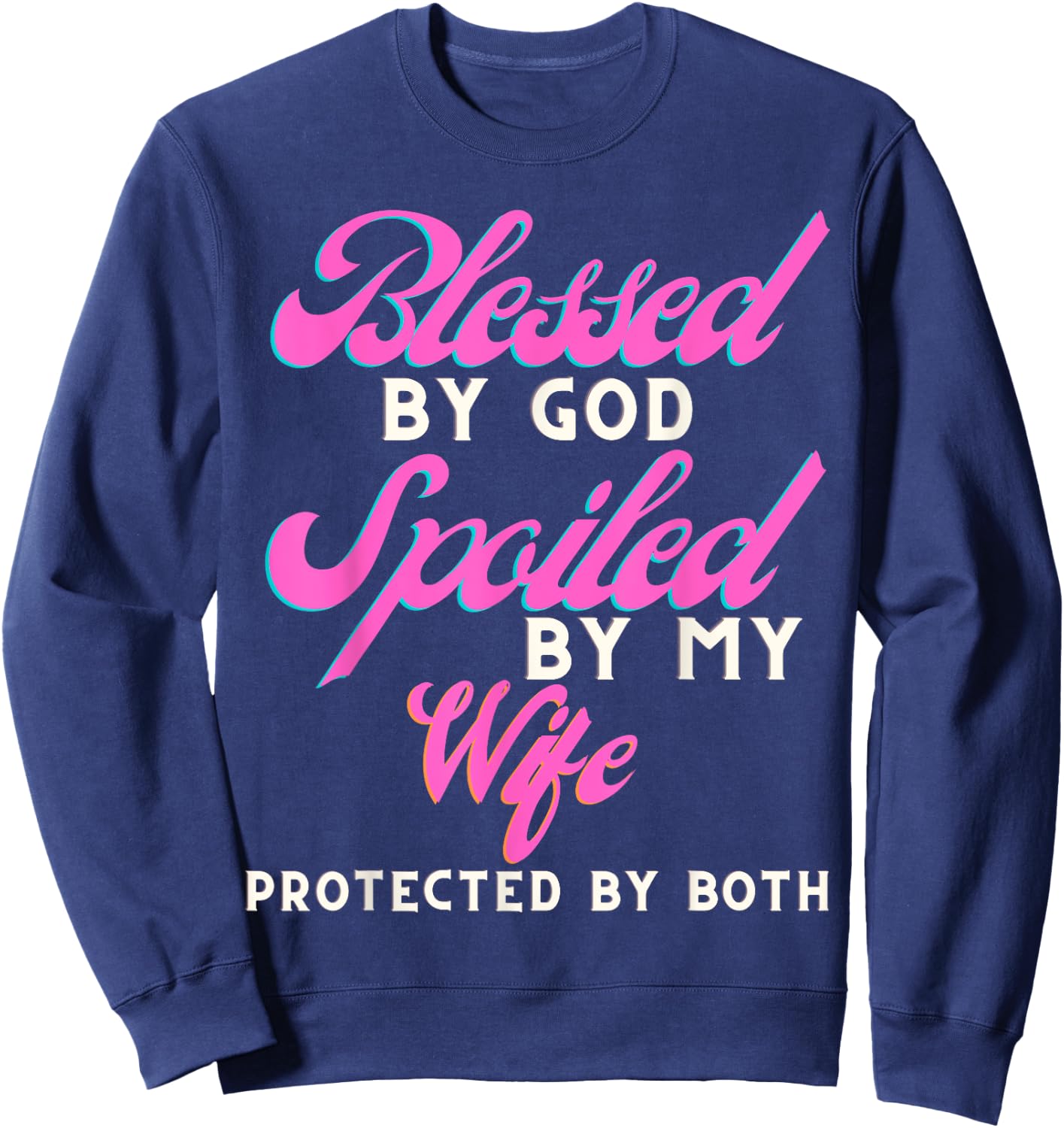 Blessed By God Spoiled By My Wife Protected By Both Sweatshirt - Sweatshirt | Navy