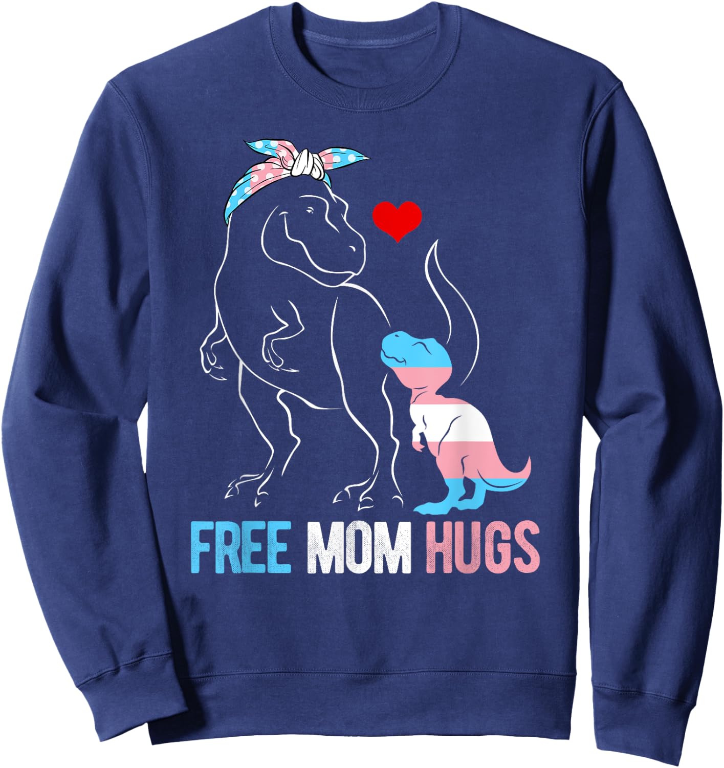 Trans Free Mom Hugs Dinosaur Rex Mama Transgender Pride Sweatshirt - Sweatshirt | Navy