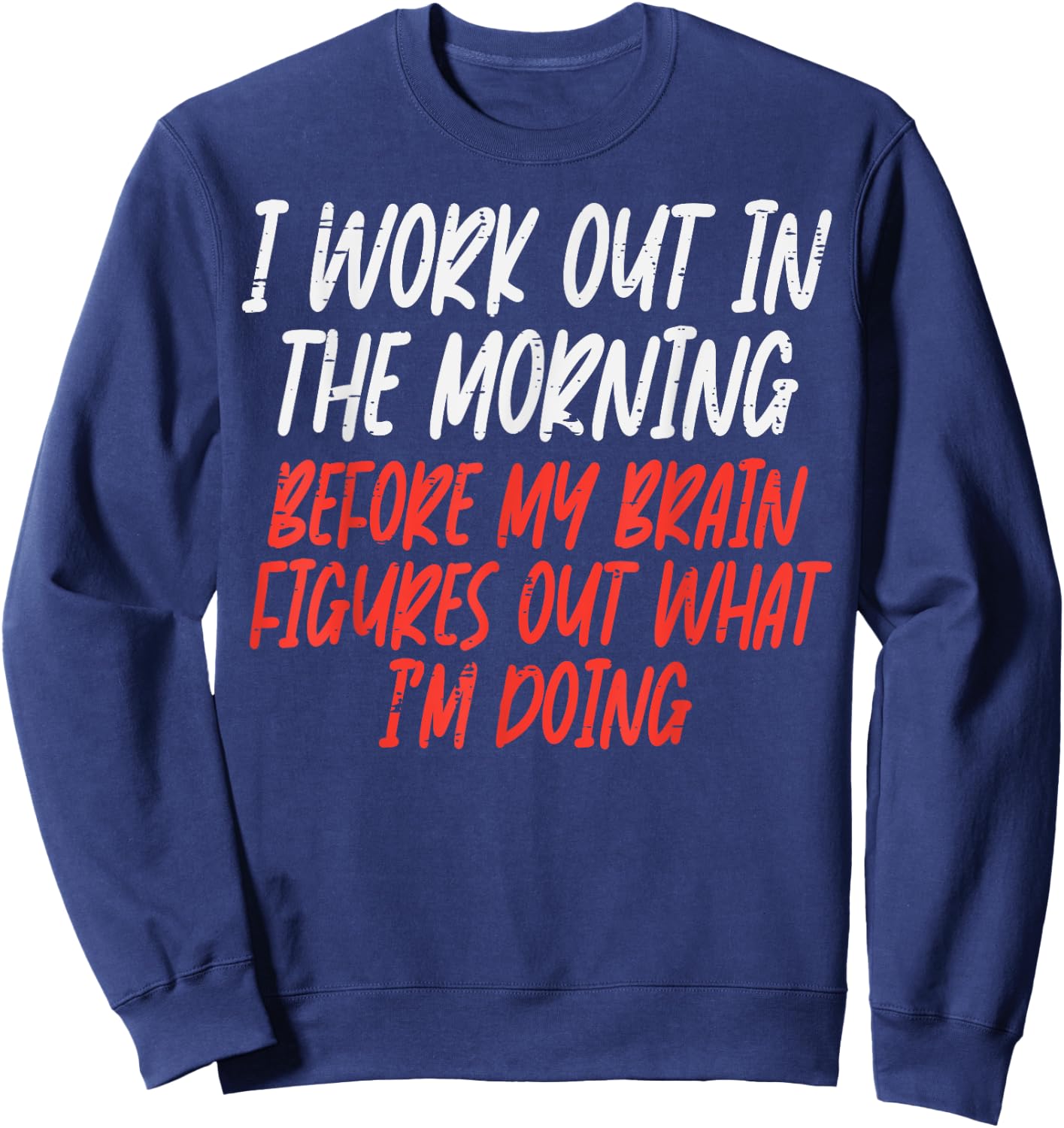 I Workout In Morning Funny Gym Exercise Fitness Women Men Sweatshirt - Sweatshirt | Navy