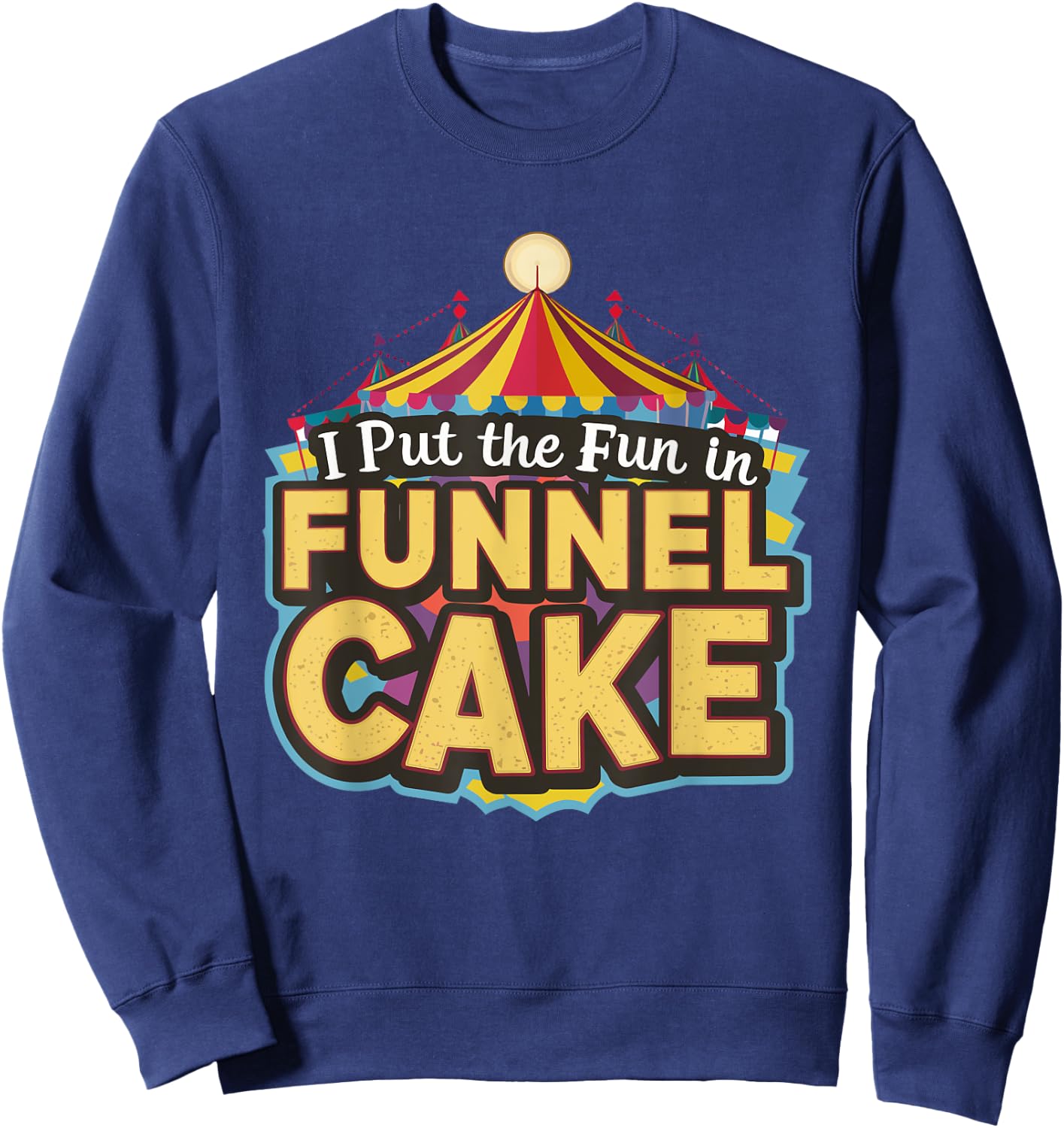 I Put The Fun In Funnel Cake Sweatshirt - Sweatshirt | Navy