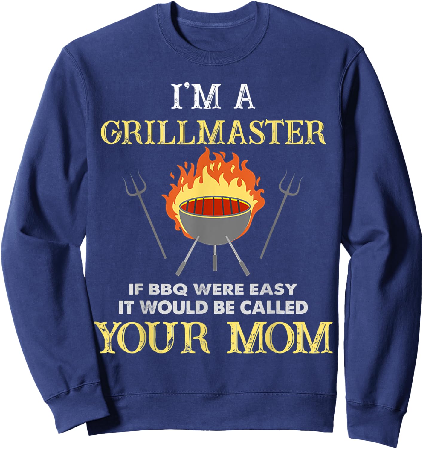 I'm A Grillmaster If BBQ Were Easy Funny BBQ Lover Sweatshirt - Sweatshirt | Navy