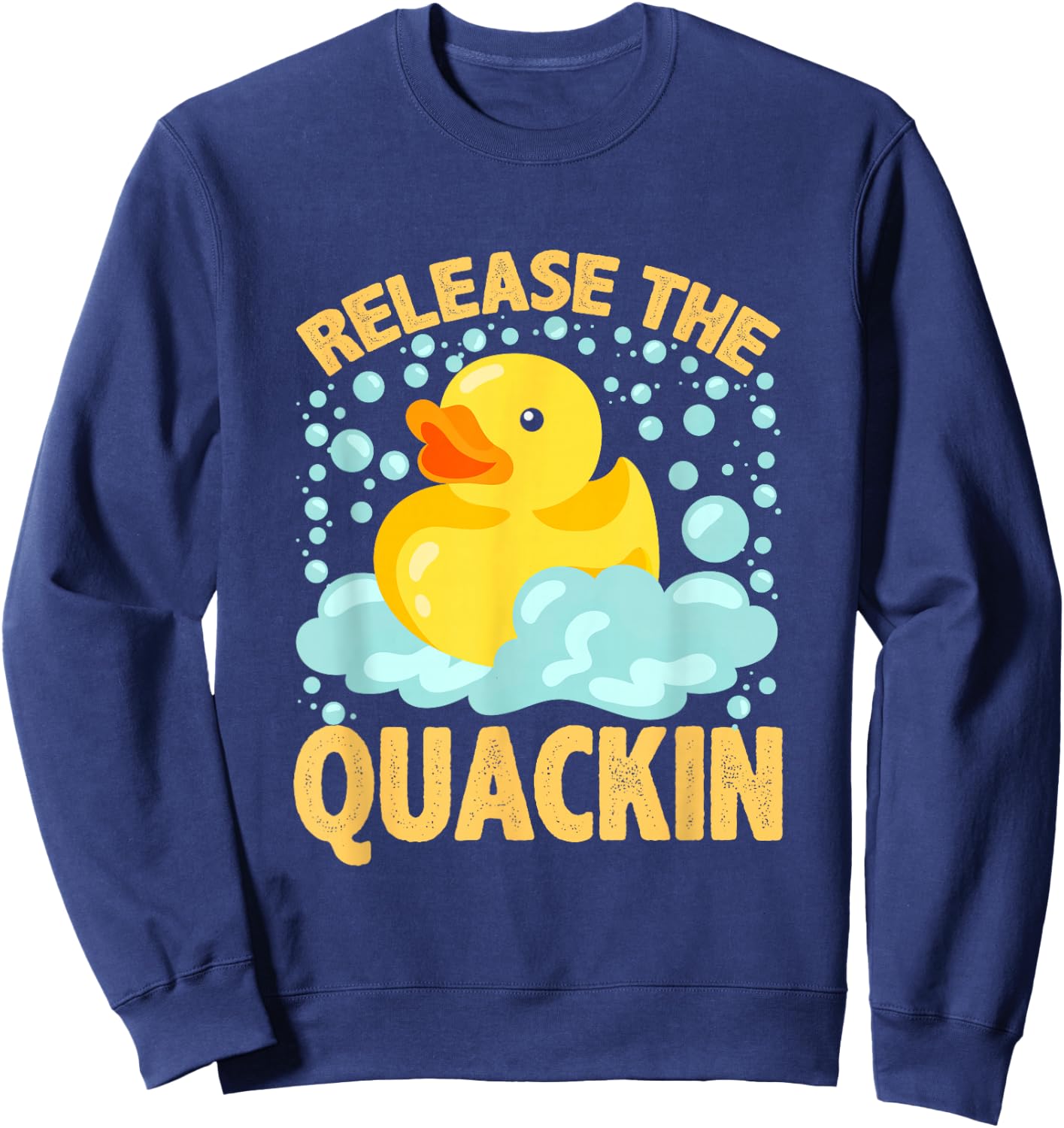 Release The Quackin Shirt Rubber Ducky Duck lover Sweatshirt - Sweatshirt | Navy