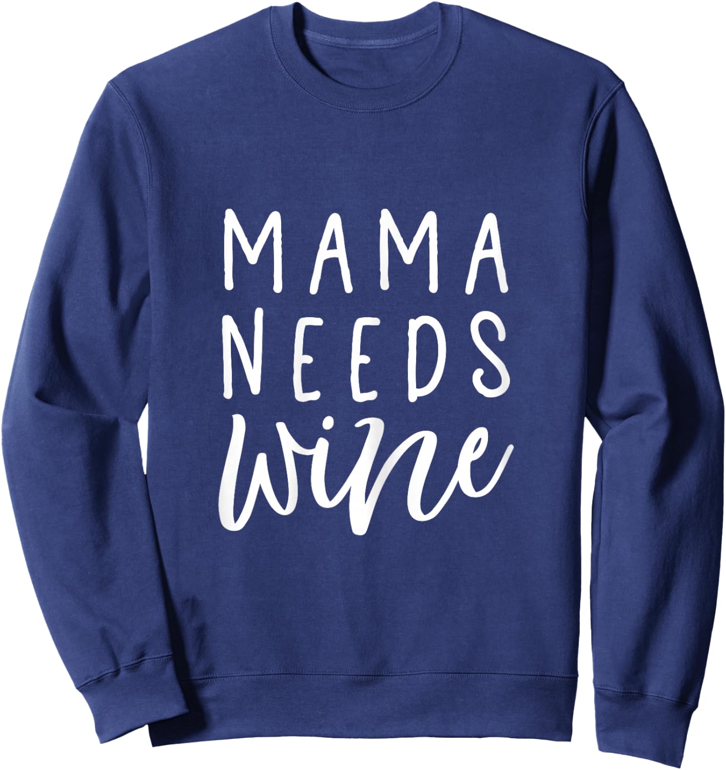 Mama Needs Wine Shirt Funny Mom Sweatshirt - Sweatshirt | Navy