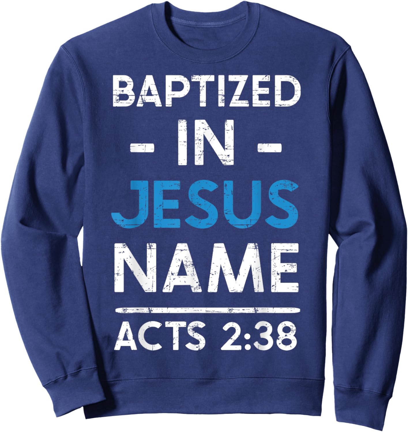 Babtized in Jesus Name Acts 2:38 Baptism Bible Lover Sweatshirt - Sweatshirt | Navy