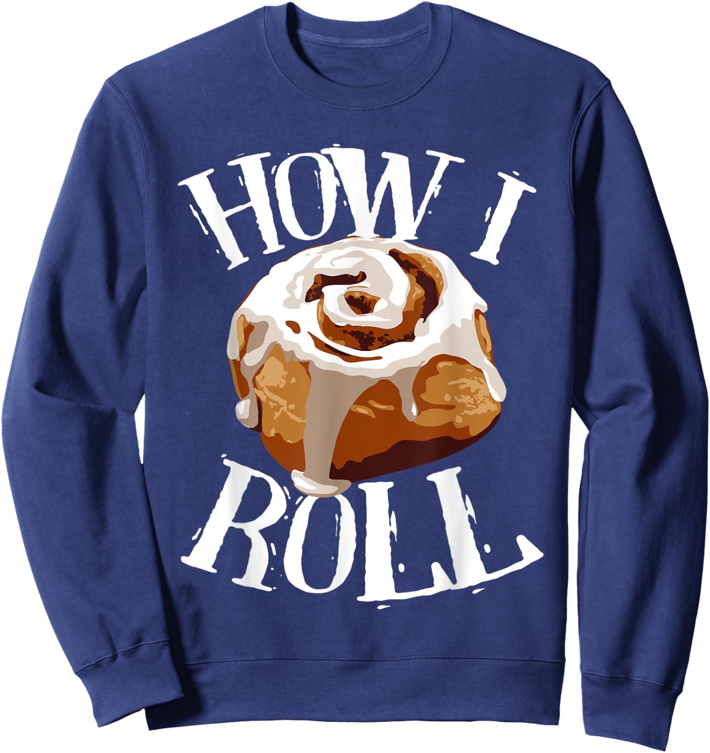 Funny How I Roll Gift Cute Love Cinnamon Rolls Buns Boy Girl Sweatshirt - Sweatshirt | Navy
