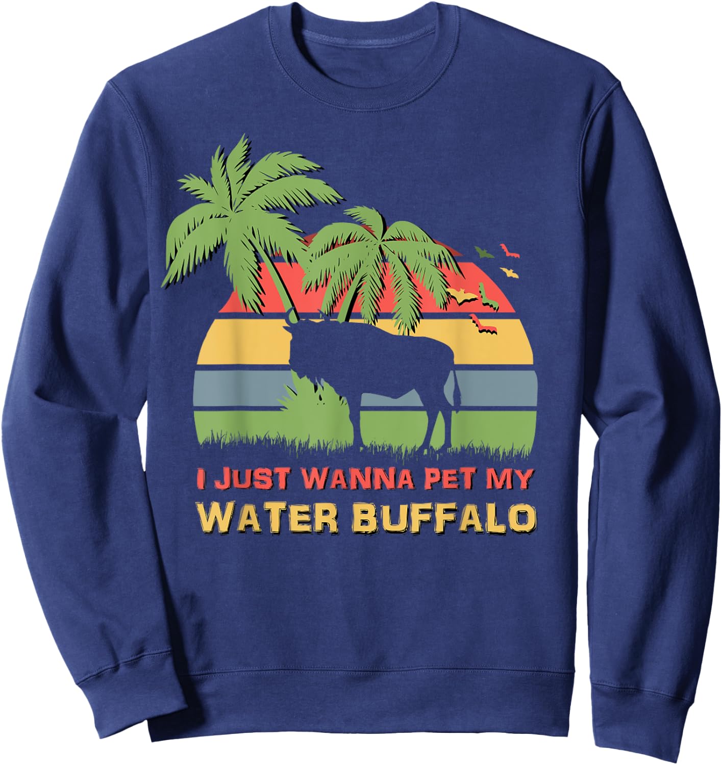 I Just Wanna Pet My Water Buffalo Funny Sweatshirt - Sweatshirt | Navy