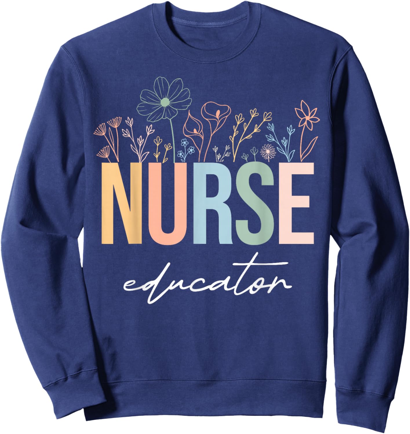 Wildflower Nurse Educator Nursing School Instructor Floral Sweatshirt - Sweatshirt | Navy