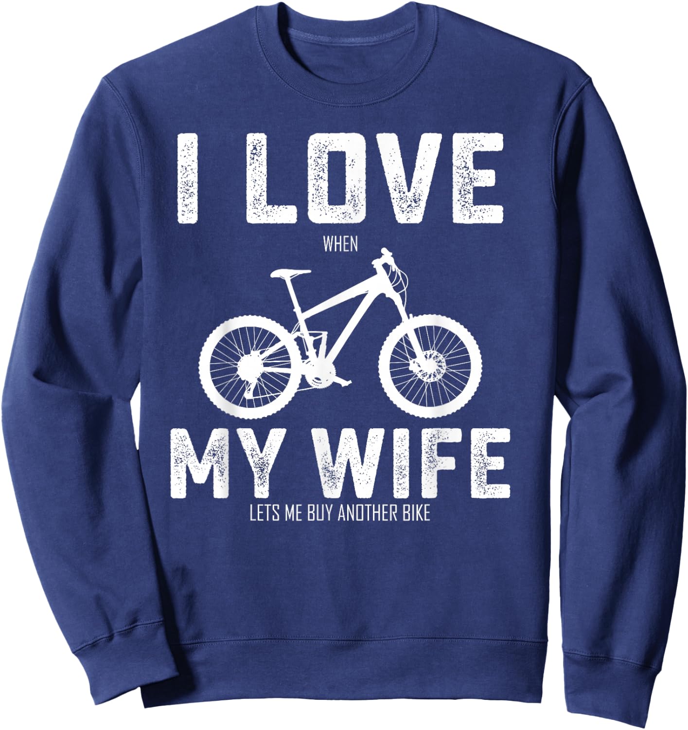 I Love My Wife When She Lets Me Buy A New Bike Bikeholic Sweatshirt - Sweatshirt | Navy