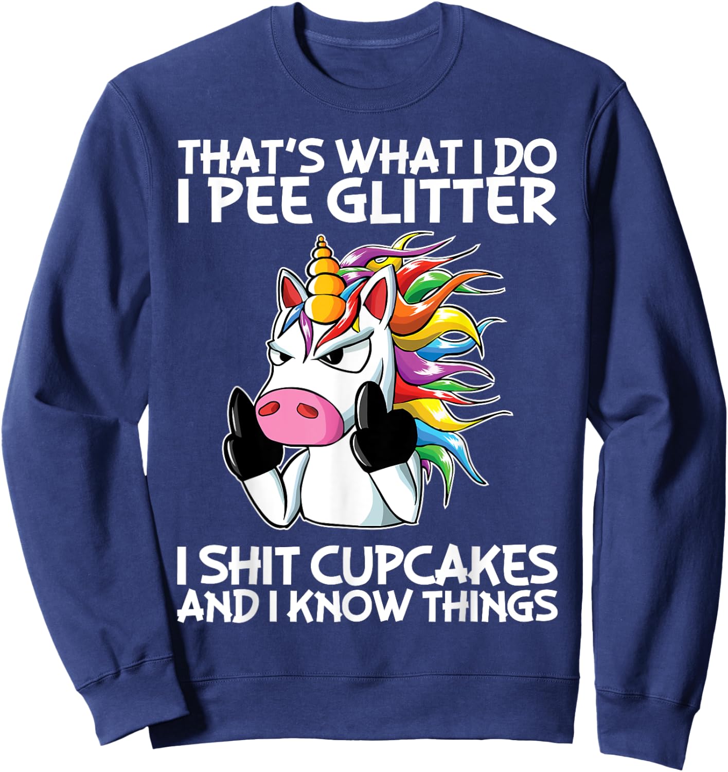 That's What I Do I Pee Glitter I Shit Cupcakes Unicorn Sweatshirt - Sweatshirt | Navy