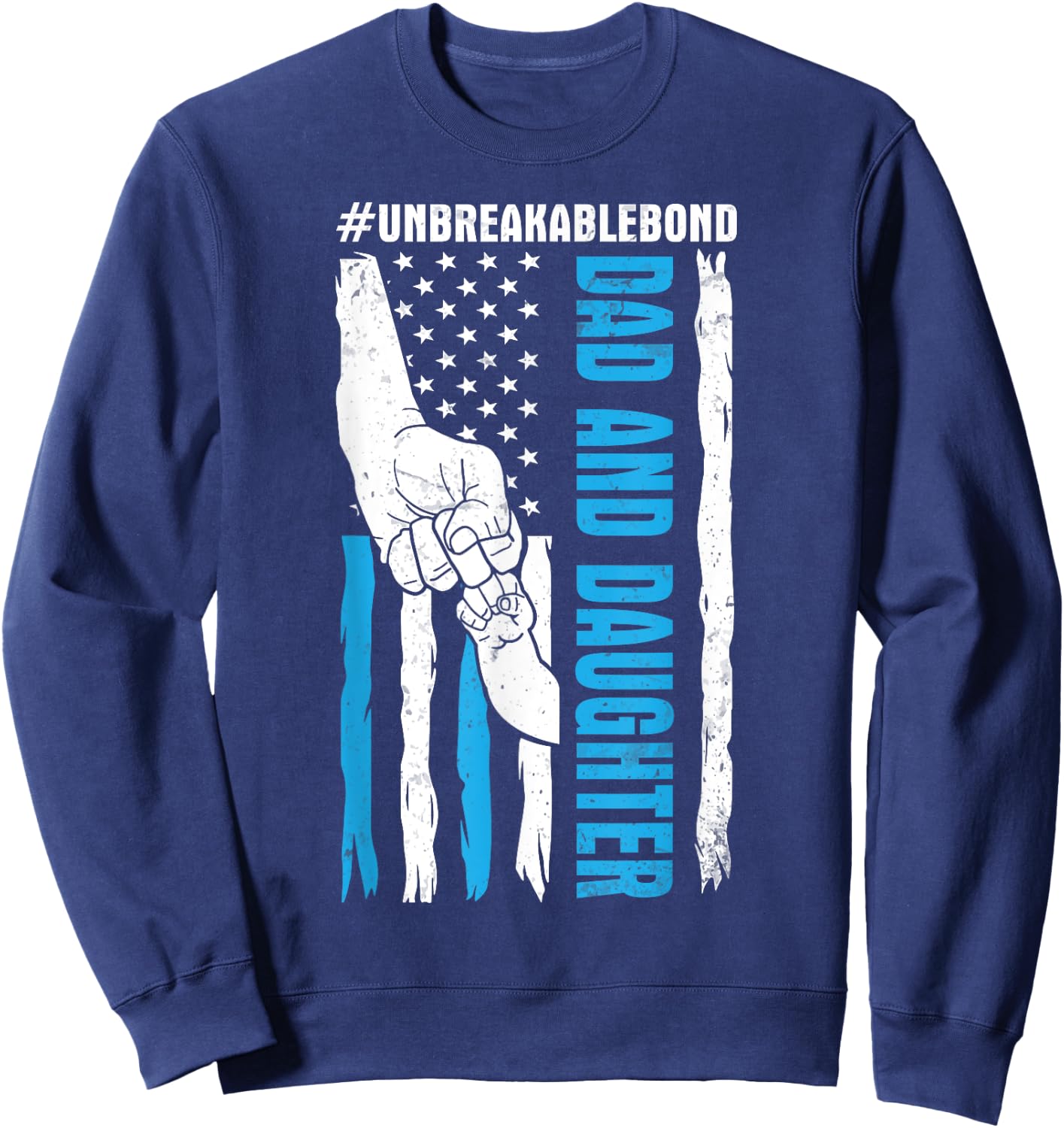 US Flag Americans Happy Me Dad And Daughter Unbreakable Bond Sweatshirt - Sweatshirt | Navy