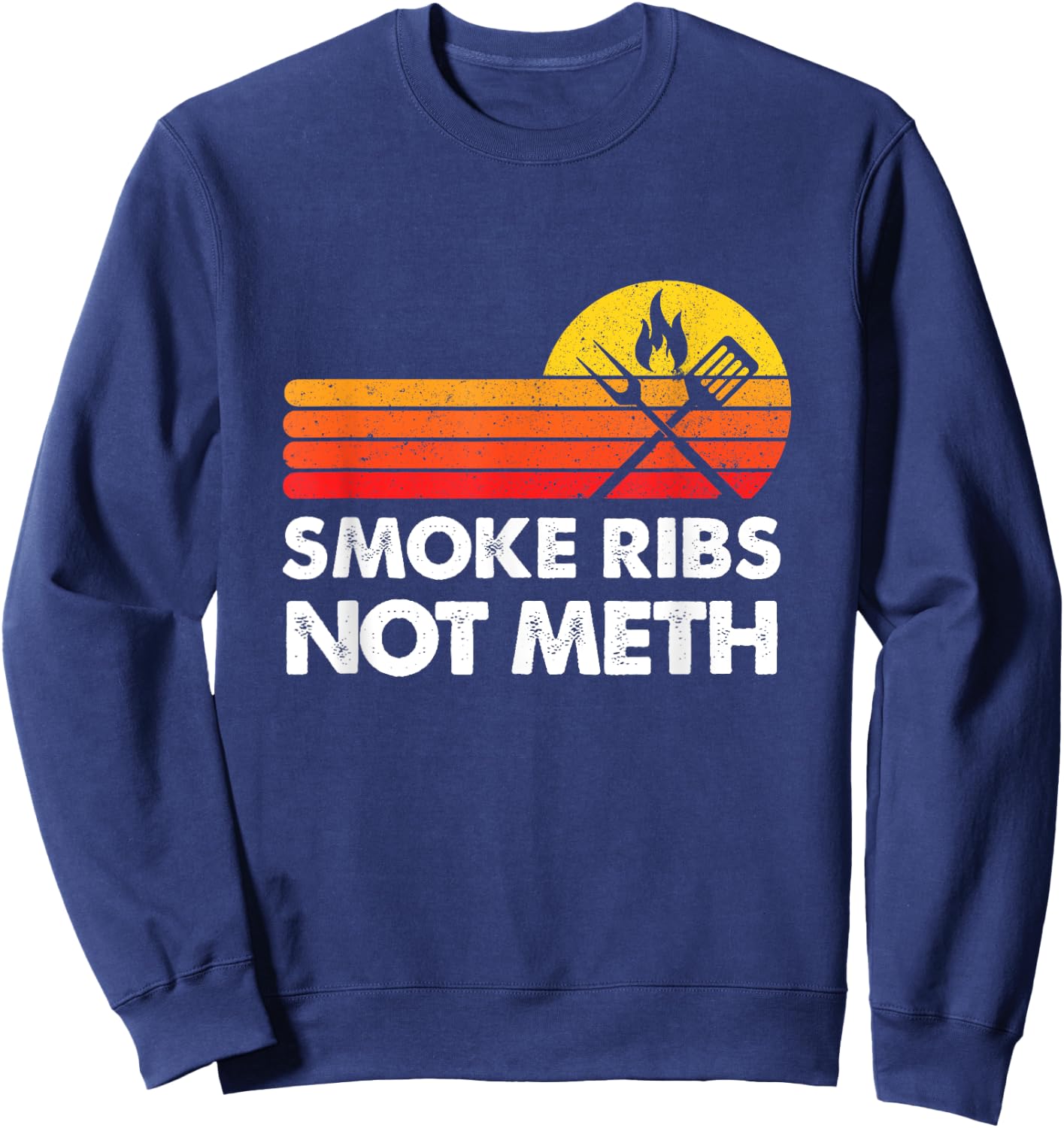 Smoke Brisket Not Meth Ribs Quote BBQ Gift Home Cook Dad Men Sweatshirt - Sweatshirt | Navy