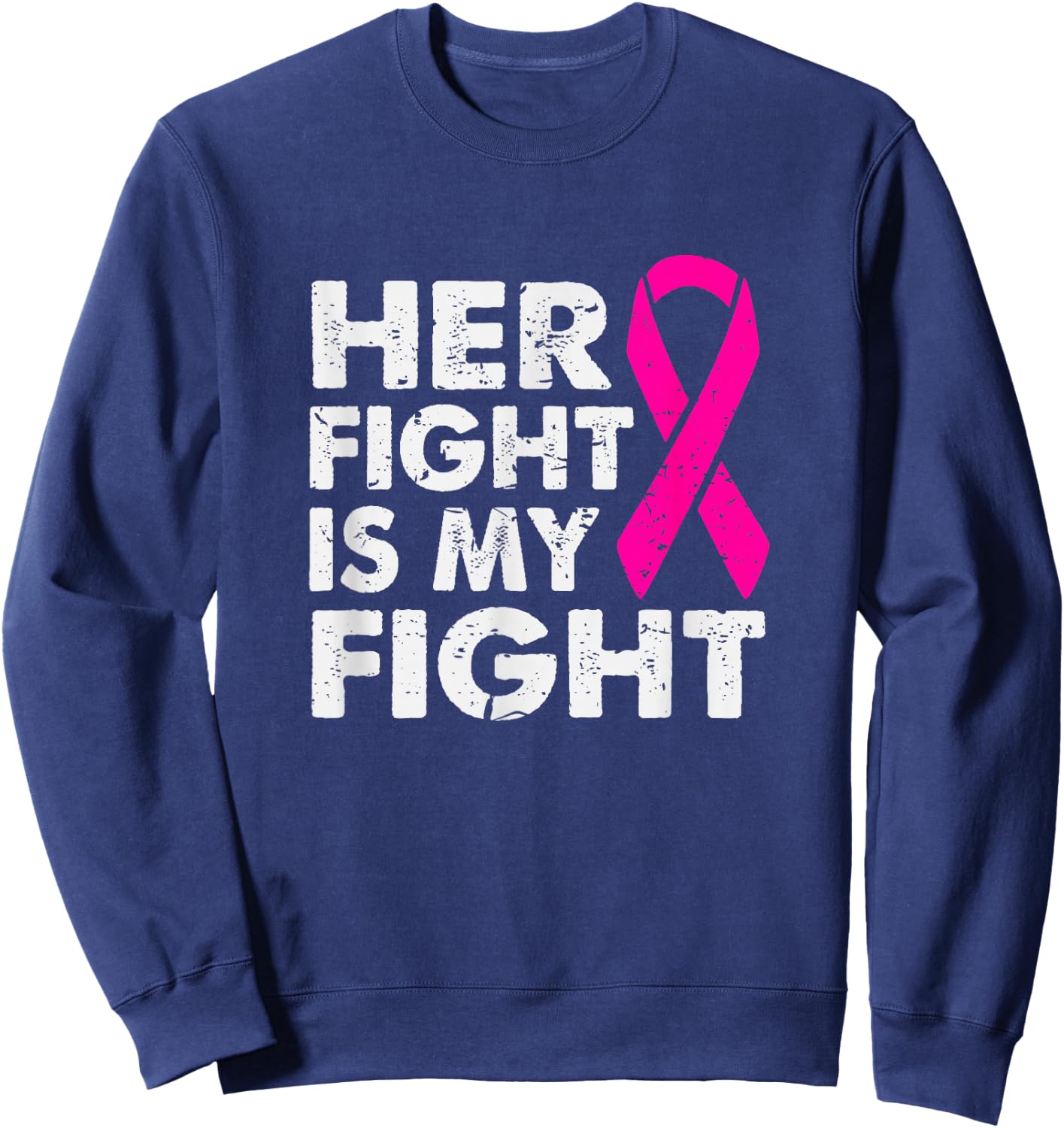 Her Fight is My Fight Breast Cancer Awareness Survivor Gift Sweatshirt - Sweatshirt | Navy