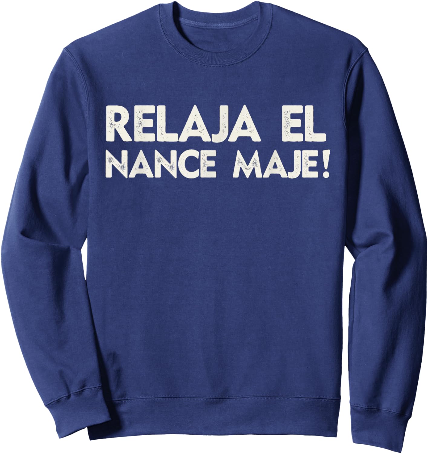 Relaja El Nance Spanish Joke Gift Funny Honduras Sweatshirt - Sweatshirt | Navy