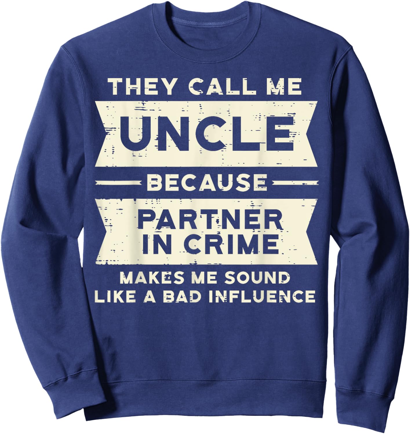 Uncle Partner In Crime Bad Influence Funny Fathers Day Men Sweatshirt - Sweatshirt | Navy