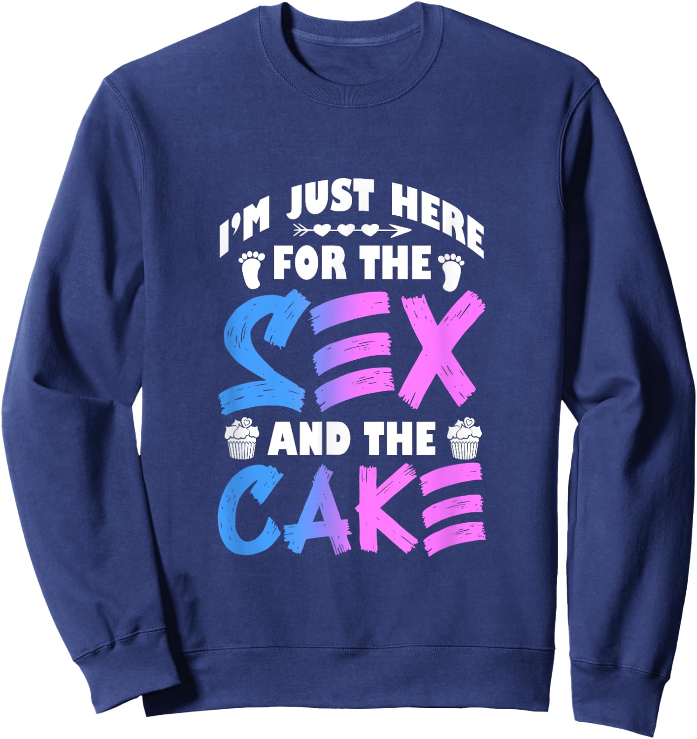 Gender Reveal I'm Just Here For The Sex And The Cake Sweatshirt - Sweatshirt | Navy