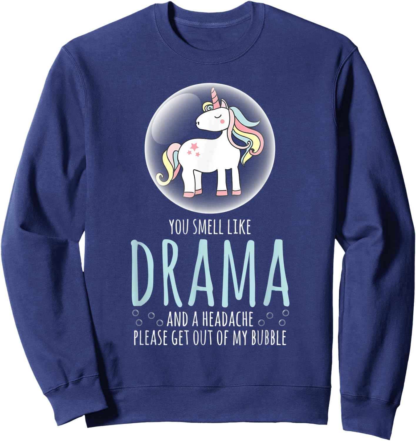 Sarcastic Shirt Smell Like Drama Get Out My Bubble Unicorn Sweatshirt - Sweatshirt | Navy