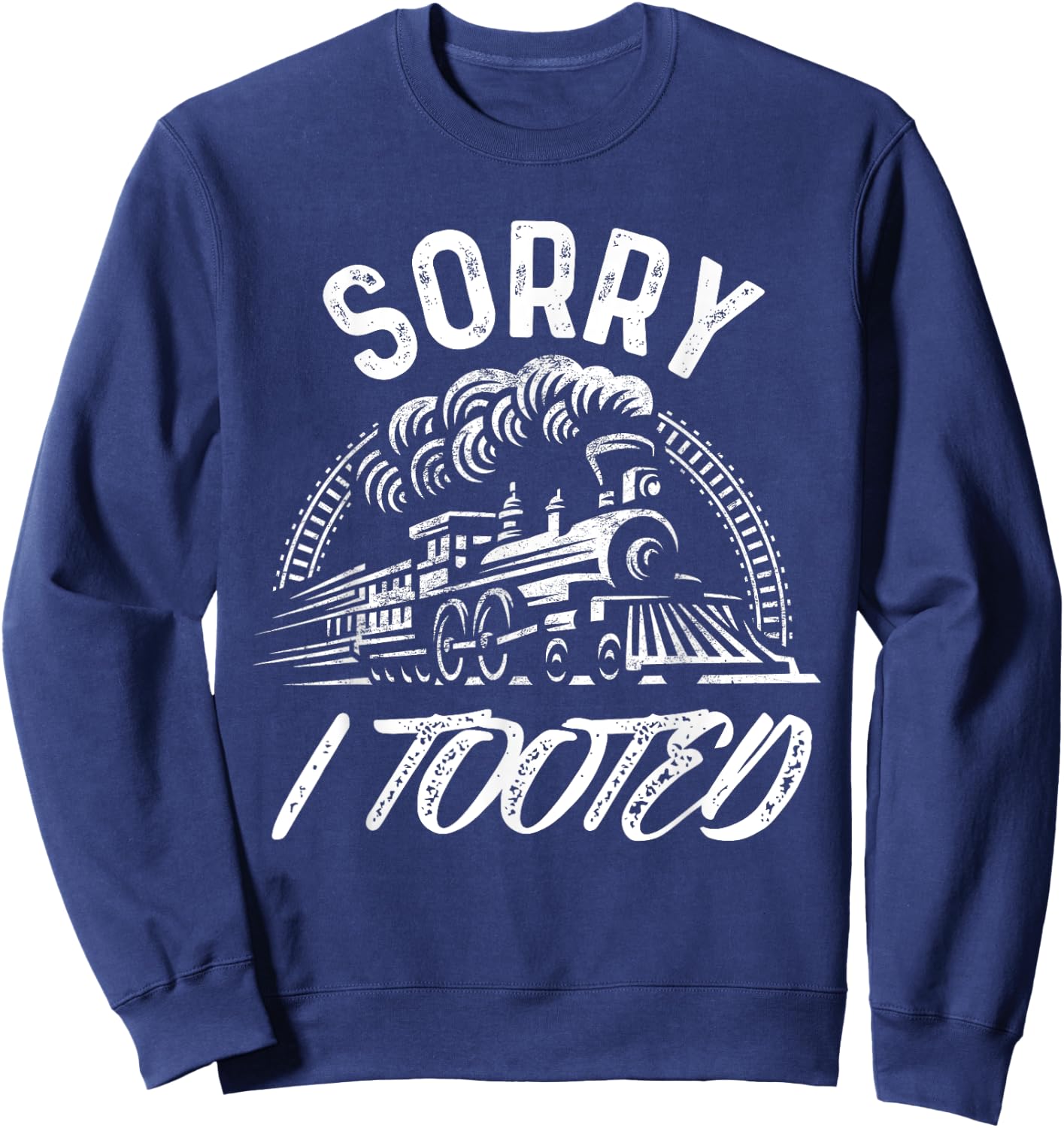 Sorry I Tooted Train Stuff Model Railroad Enthusiast Sweatshirt - Sweatshirt | Navy