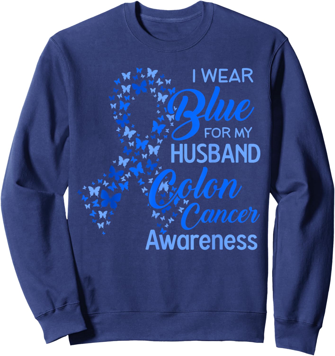 I wear Blue for my Husband Colon Cancer Awareness Sweatshirt - Sweatshirt | Navy