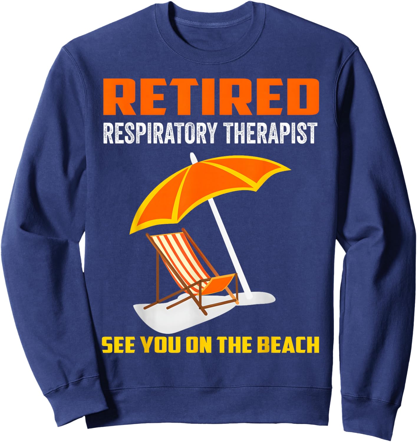 Retired Respiratory Therapist RT Retirement Gifts Sweatshirt - Sweatshirt | Navy