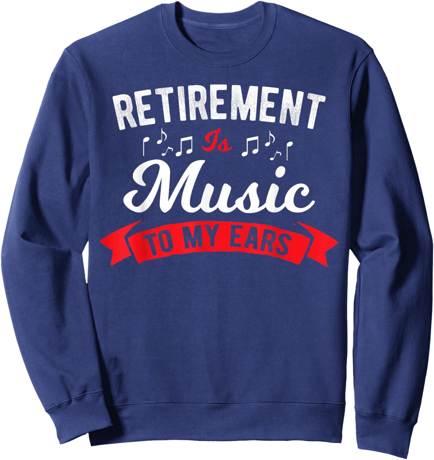 Retirement Is Music To My Ears - Music Teacher Sweatshirt - Sweatshirt | Navy