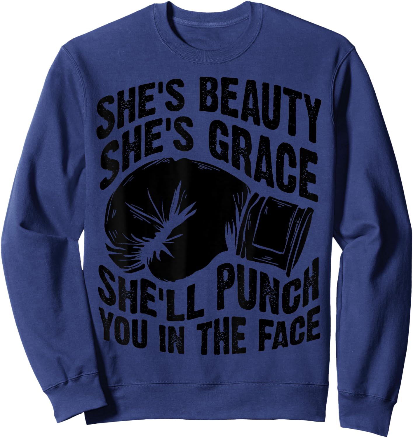 Funny She's Beauty She's Grace She'll Punch You In The Face Sweatshirt - Sweatshirt | Navy
