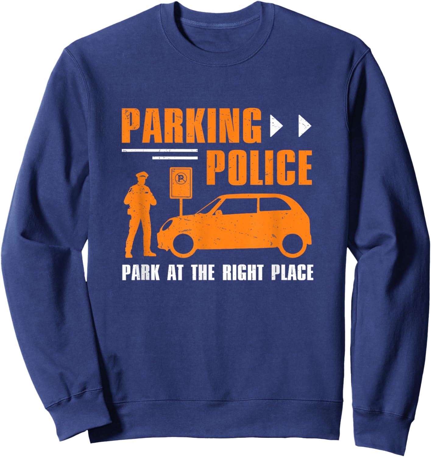 Parking Police Park At The Right Place Funny Parking Officer Sweatshirt - Sweatshirt | Navy
