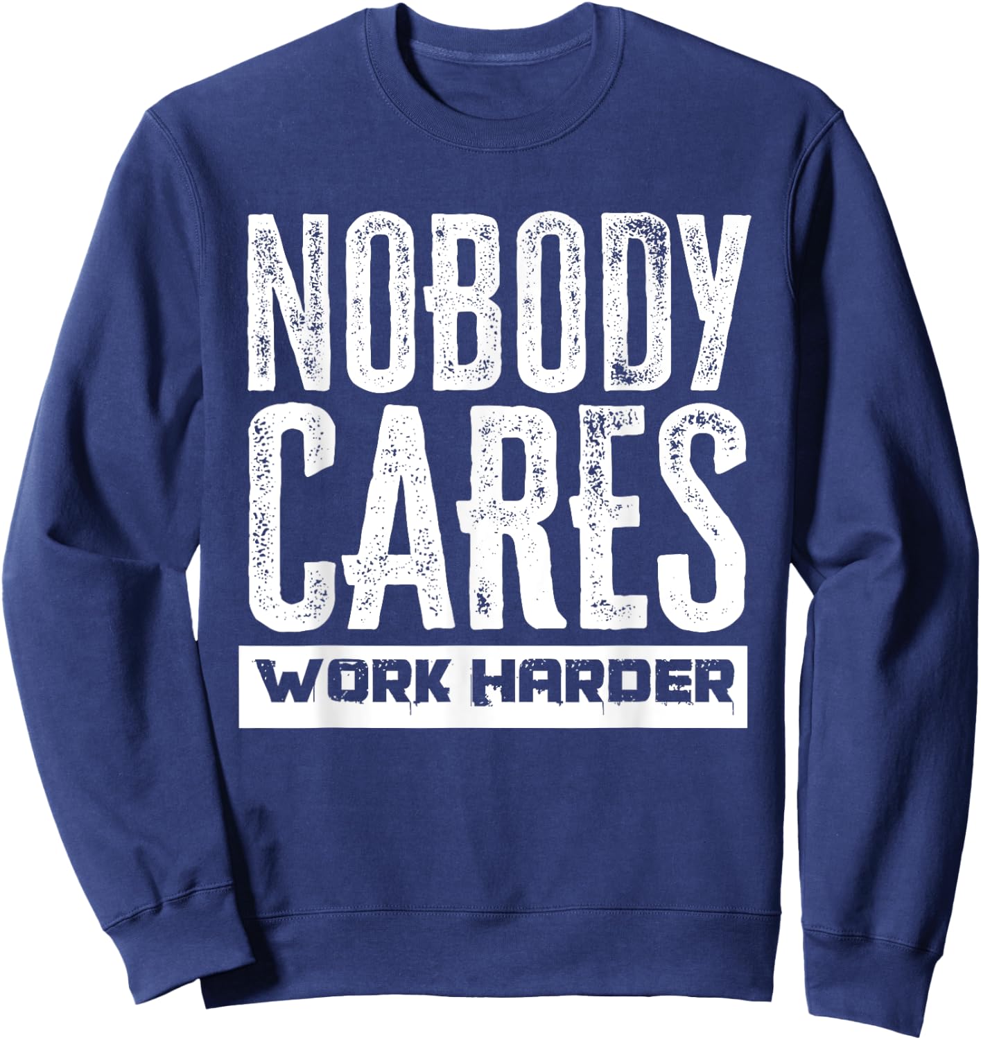 Nobody Cares Work Harder Motivation Fitness Workout Gym Sweatshirt - Sweatshirt | Navy