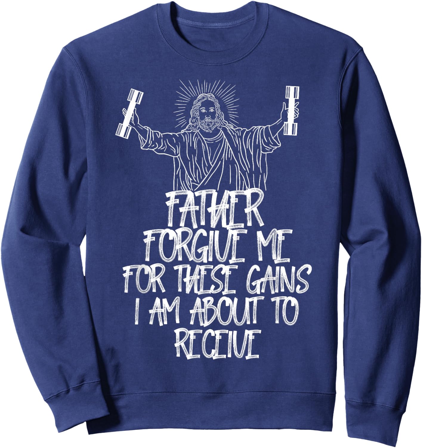 Weight Lifting Bodybuilding Forgive Me These Gains Jesus Sweatshirt - Sweatshirt | Navy