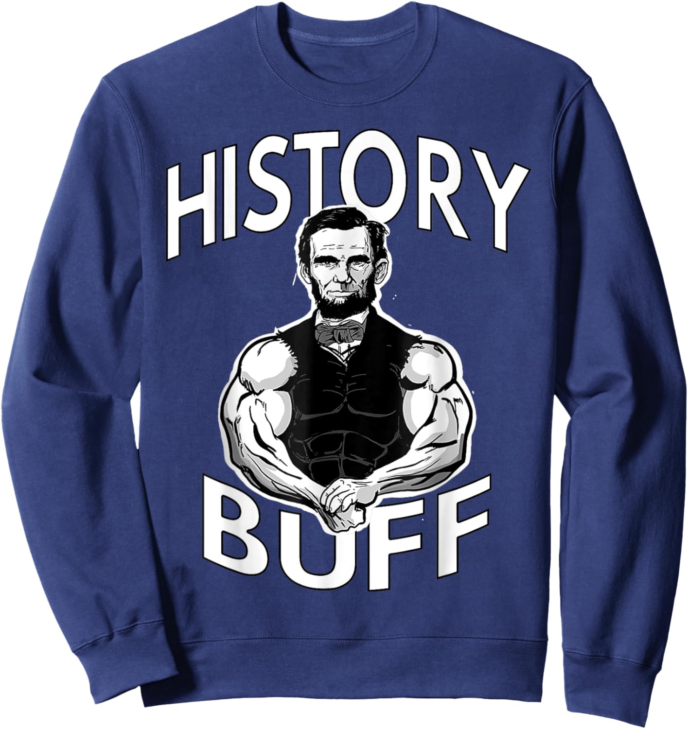 History Buff funny Abraham Lincoln Weightlifting Gym Fitness Sweatshirt - Sweatshirt | Navy