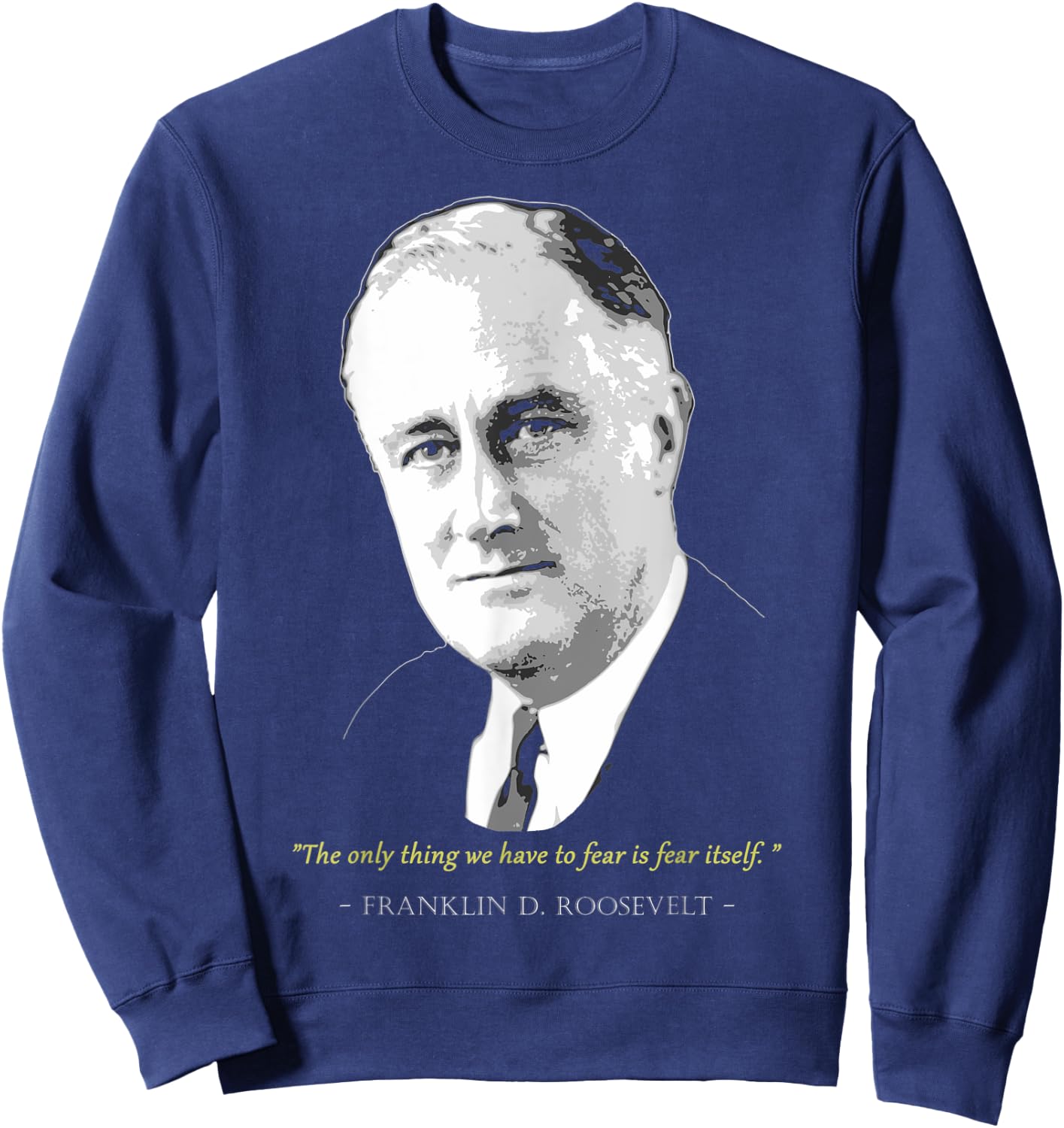 Franklin President D. Roosevelt Quote Sweatshirt - Sweatshirt | Navy