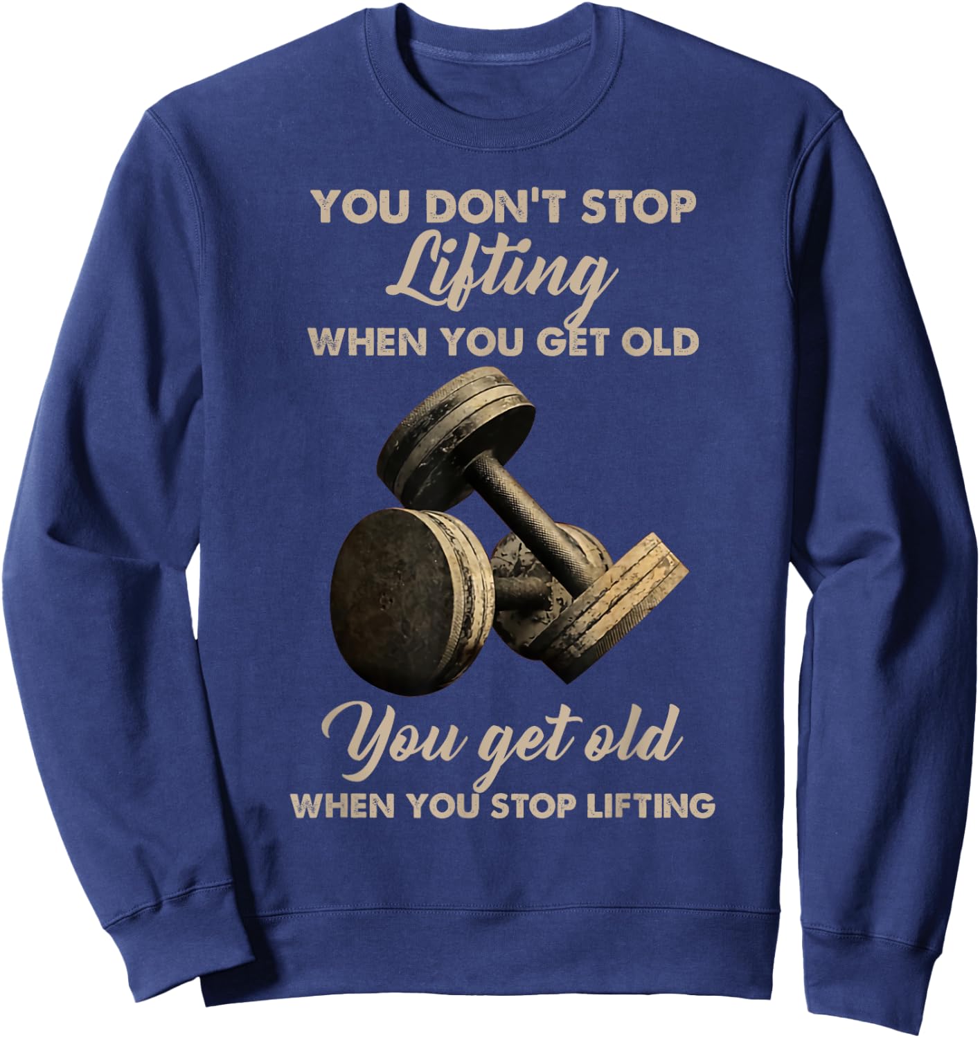 You don't stop lifting when you get old Sweatshirt - Sweatshirt | Navy