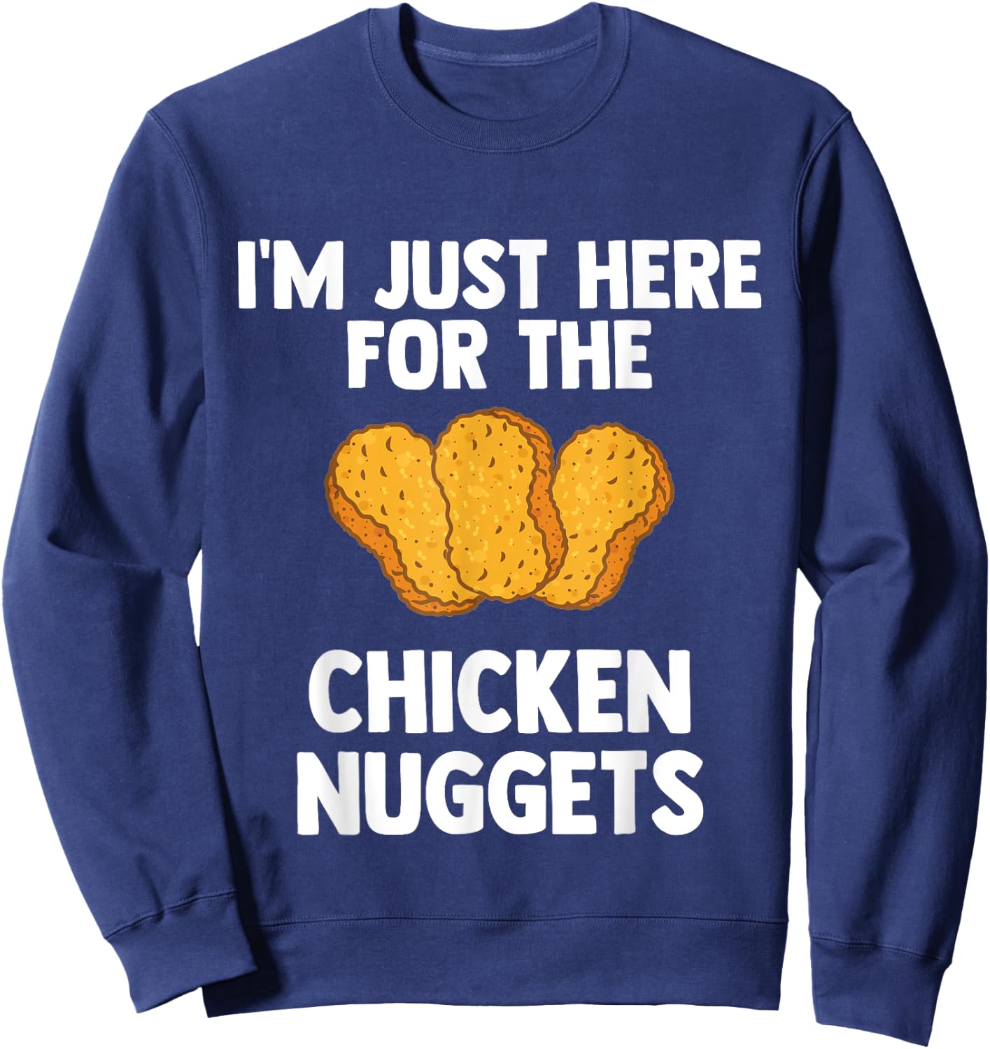 I'm Just Here For The Chicken Nuggets for Nuggets lover Gift Sweatshirt - Sweatshirt | Navy