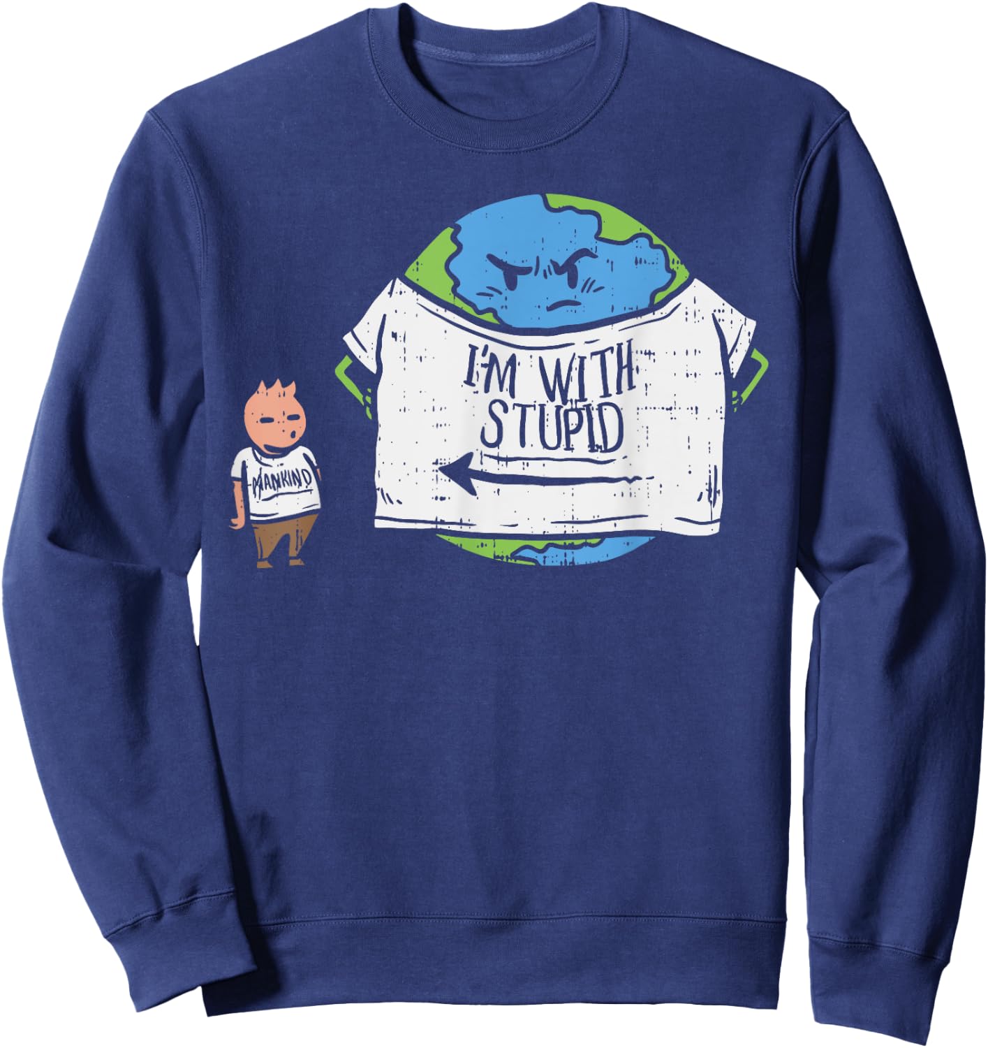 Funny Im With Stupid Shirt Earth Day Planet Human Mankind Sweatshirt - Sweatshirt | Navy