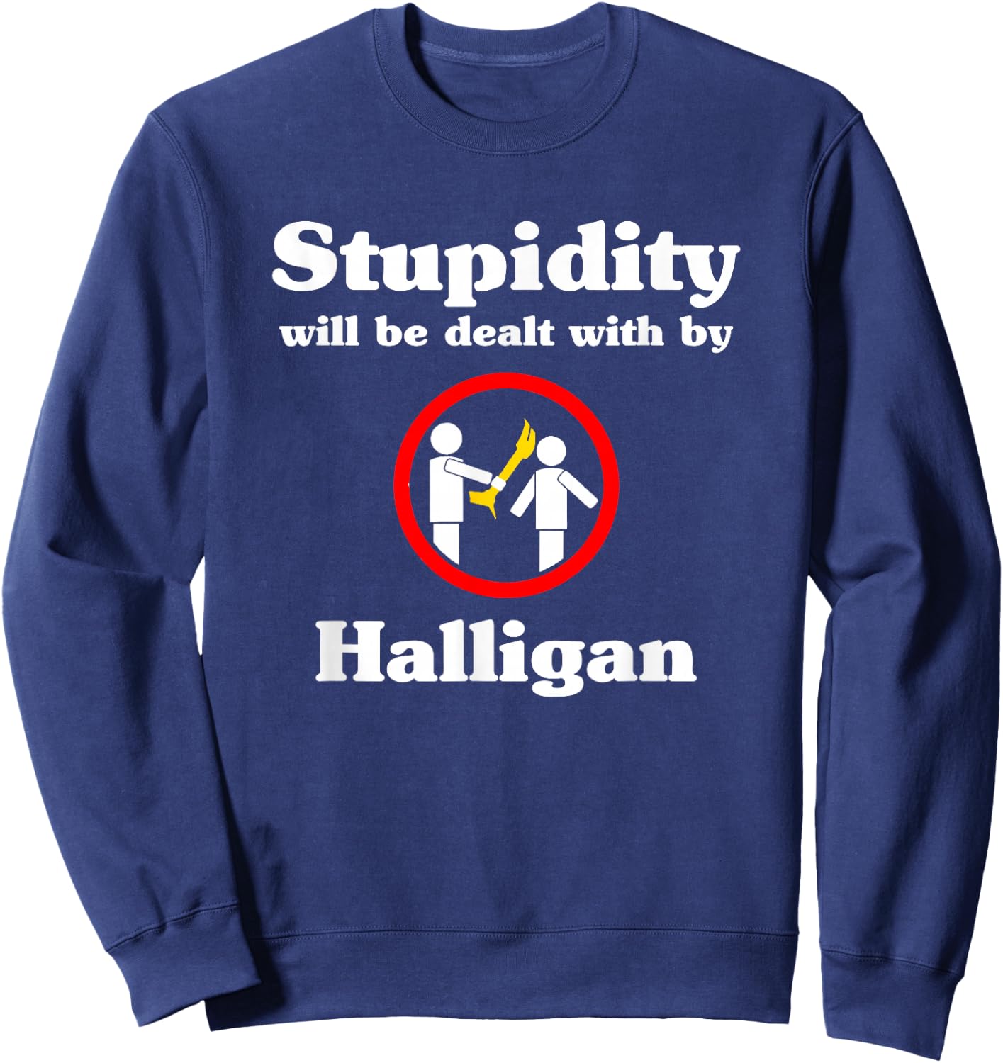 Stupidity Will Be Dealt With By Halligan - Firefighter Sweatshirt - Sweatshirt | Navy