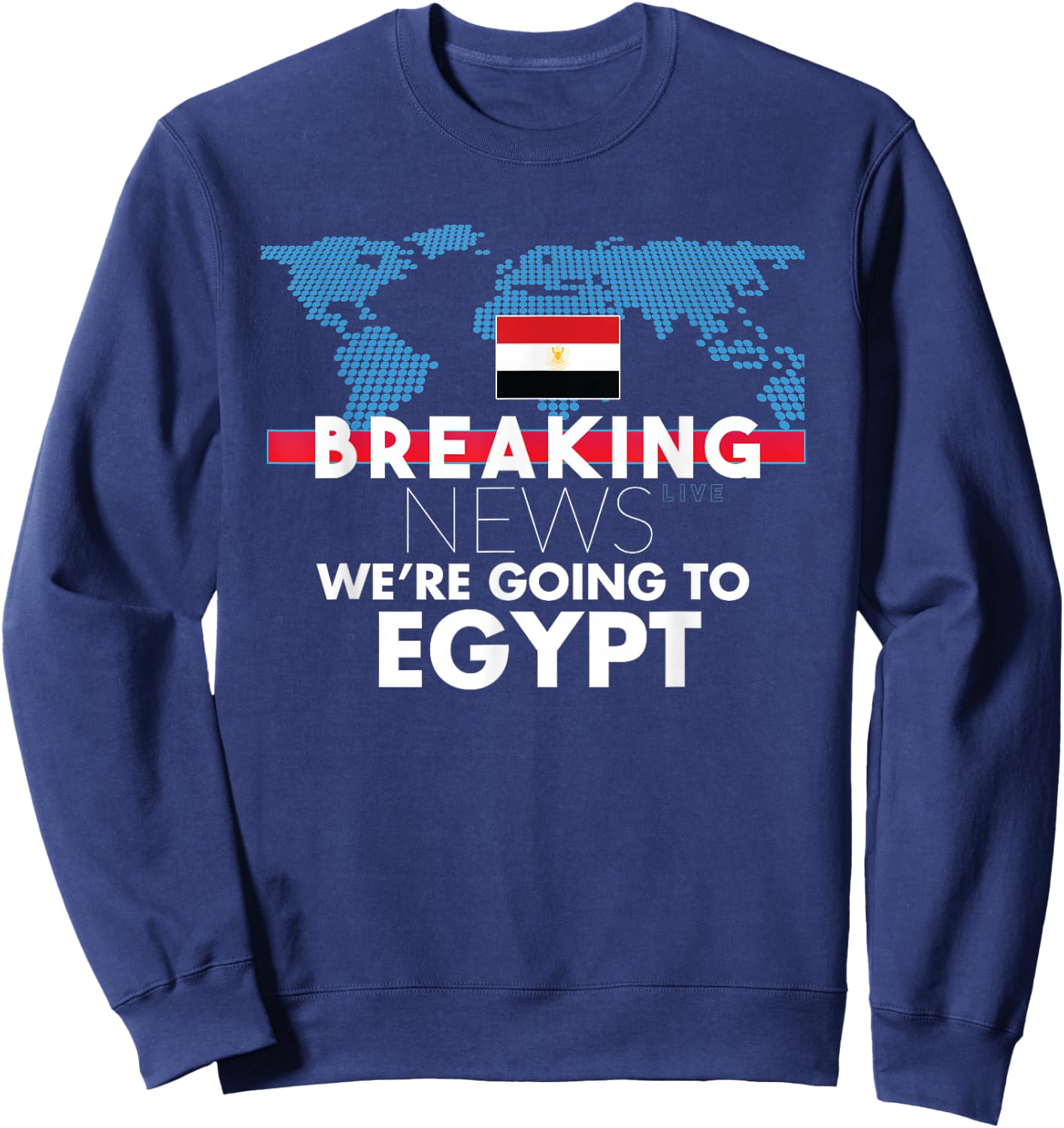 Breaking News We're Going To Egypt Family Trip Sweatshirt - Sweatshirt | Navy