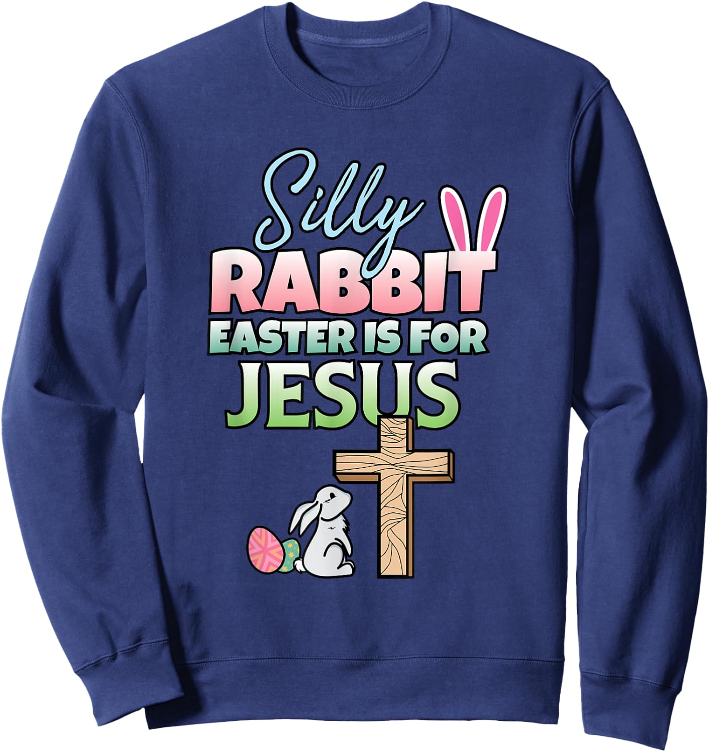 Easter Is For Jesus I Easter Bunny I Christian Easter Sweatshirt - Sweatshirt | Navy