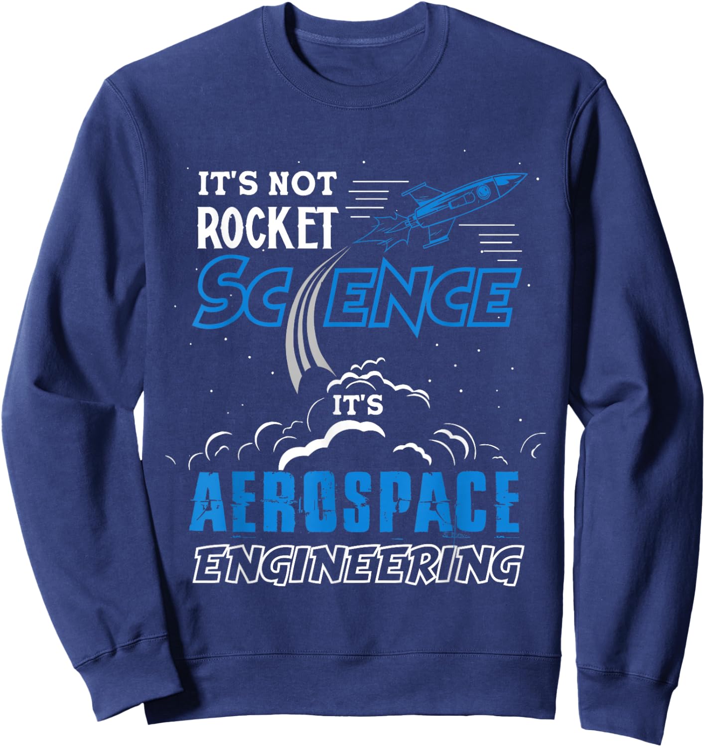 It's Not Rocket Science Aerospace Engineering Funny Humor Sweatshirt - Sweatshirt | Navy