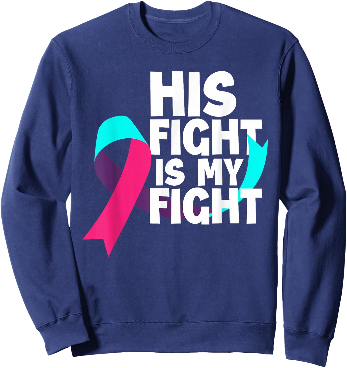 His Fight Is My Fight Thyroid Cancer Support Thyroid Cancer Sweatshirt - Sweatshirt | Navy