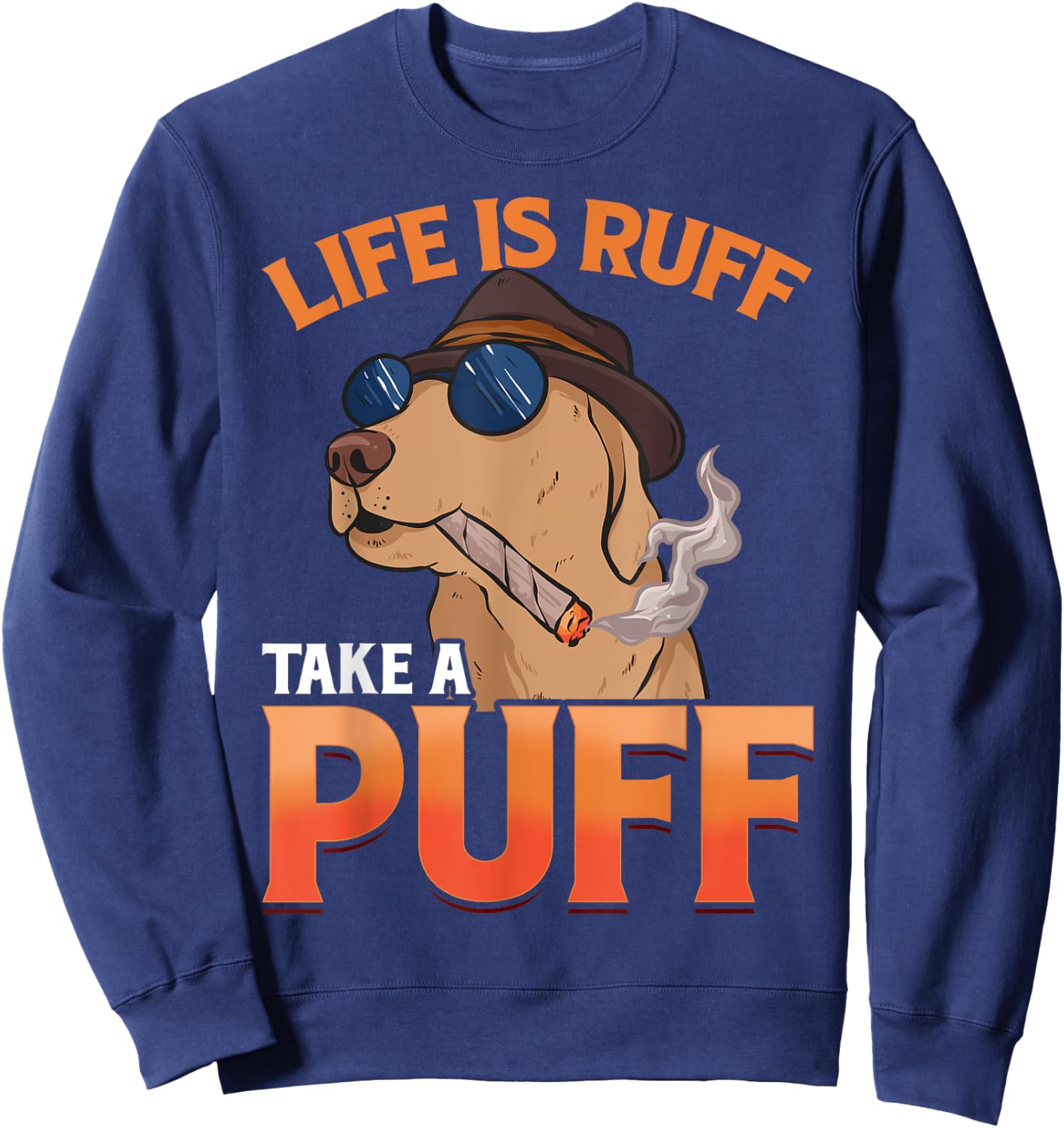 Marijuana Dog Smoking Joint Weed Life Is Ruff Take A Puff Sweatshirt - Sweatshirt | Navy