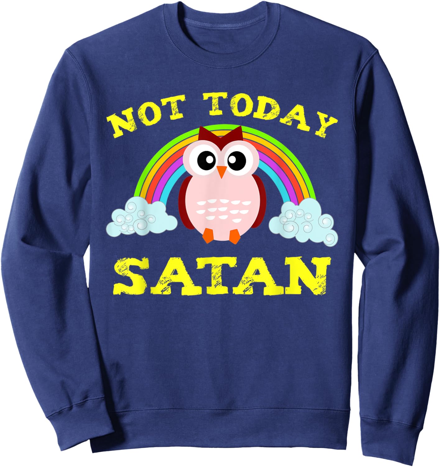 Funny Not Today Satan Rainbow Owl Christian VBS Gift Sweatshirt - Sweatshirt | Navy
