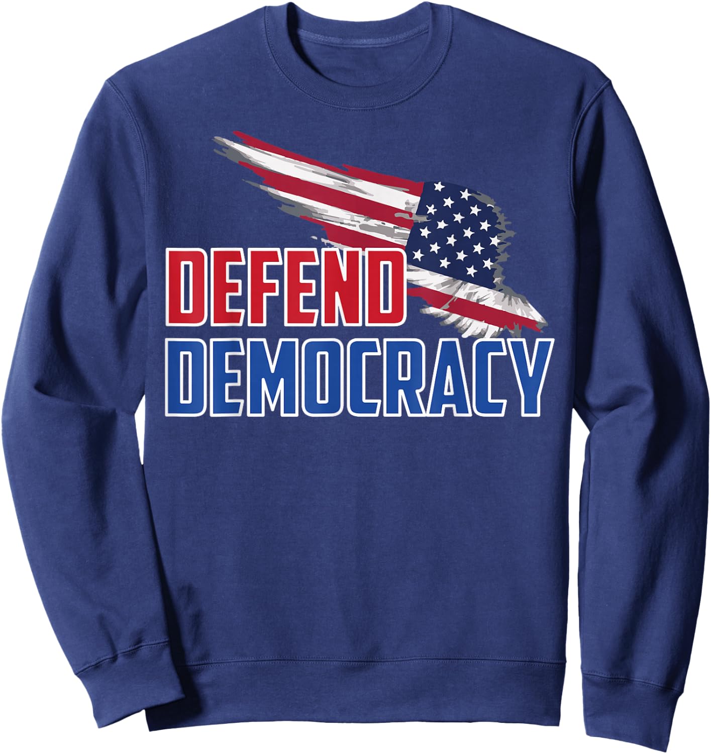 Defend Democracy USA Pride Patriotic Message US Flag Sweatshirt - Sweatshirt | Navy