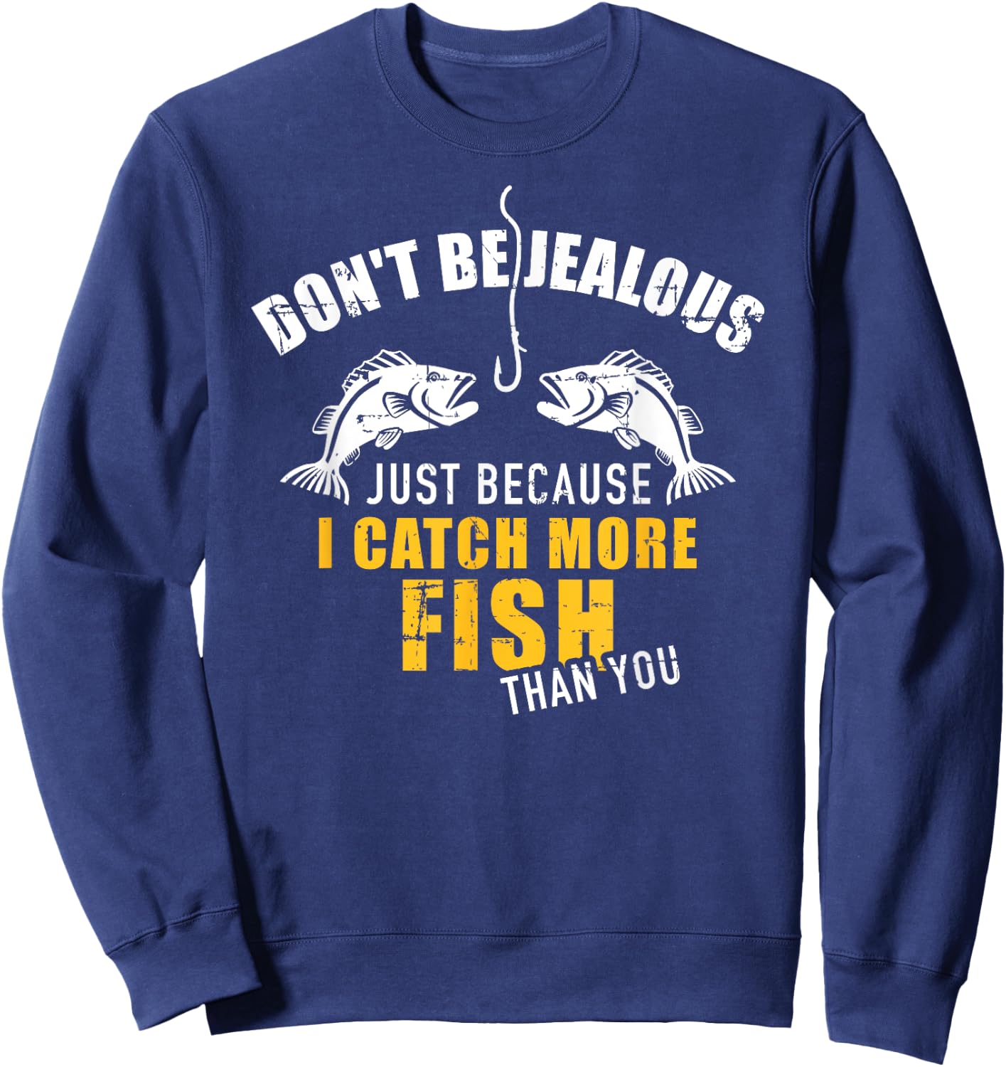 Fishing Don't be jealous just because I catch more fish you Sweatshirt - Sweatshirt | Navy