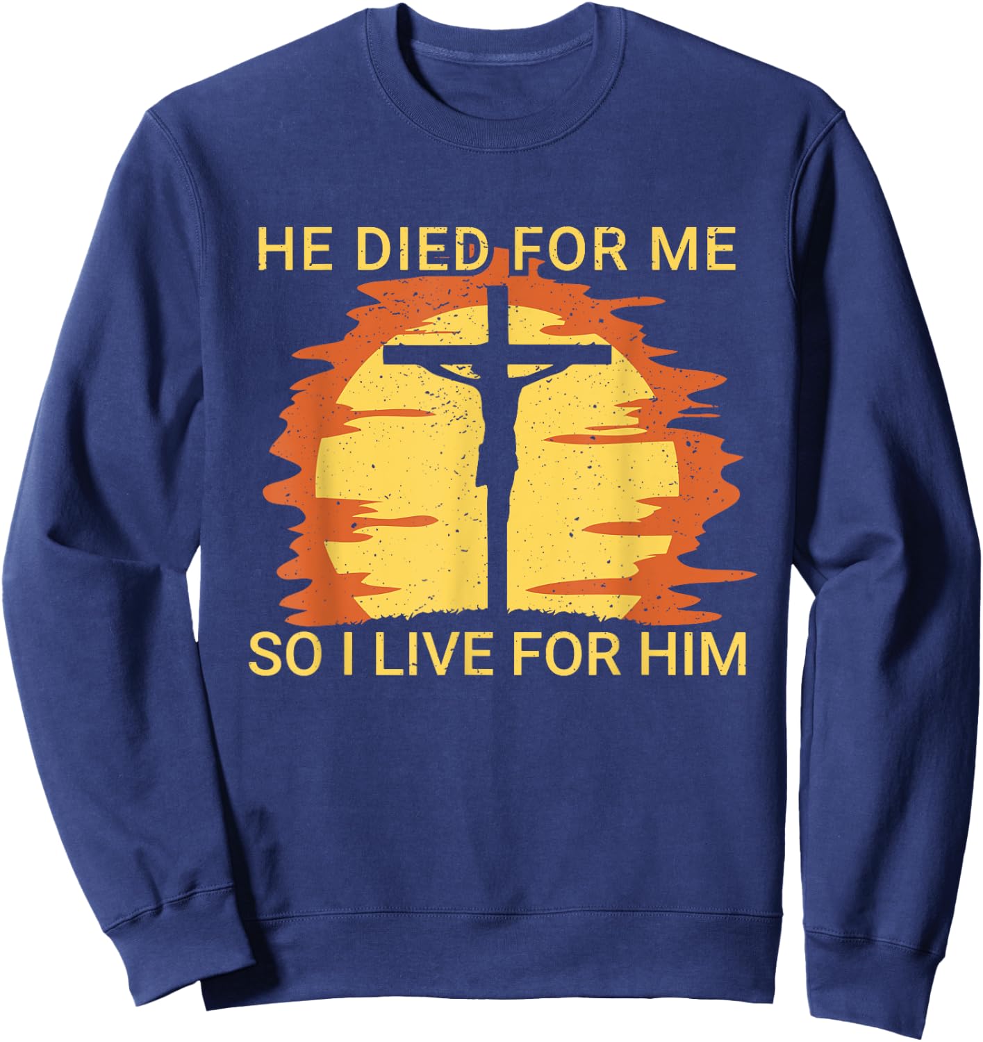 He died for me so I live Jesus Cross Faith Sweatshirt - Sweatshirt | Navy