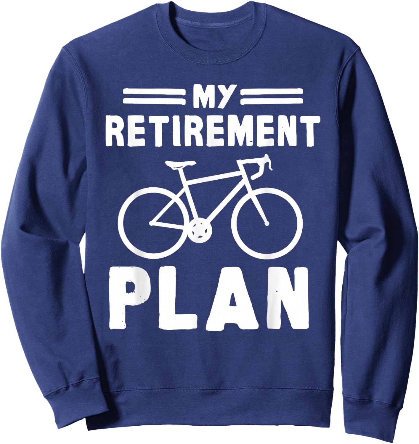 My Retirement Plan Bicycle Bike Gift Retirement Sweatshirt - Sweatshirt | Navy
