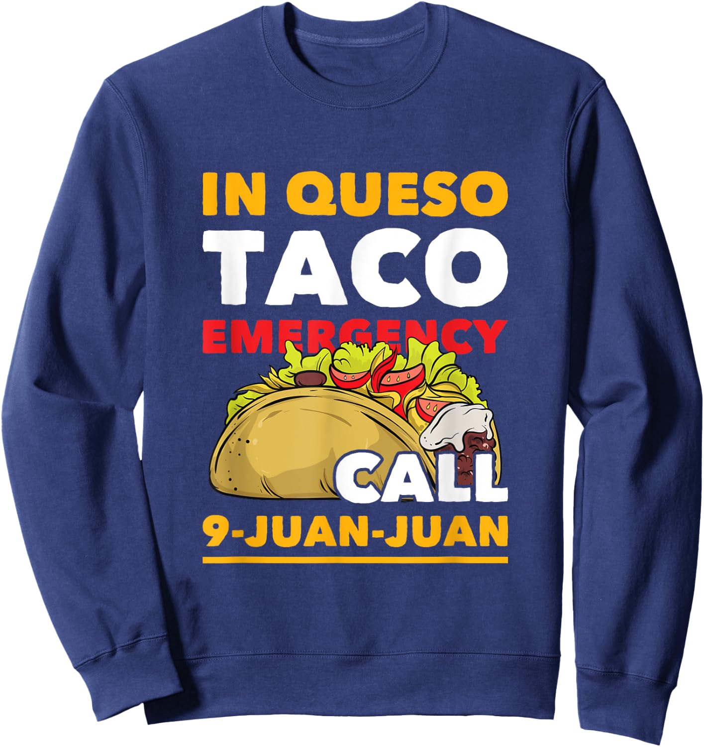 In Queso Taco Emergency Call 9-Juan-Juan Funny Mexican Food Sweatshirt - Sweatshirt | Navy