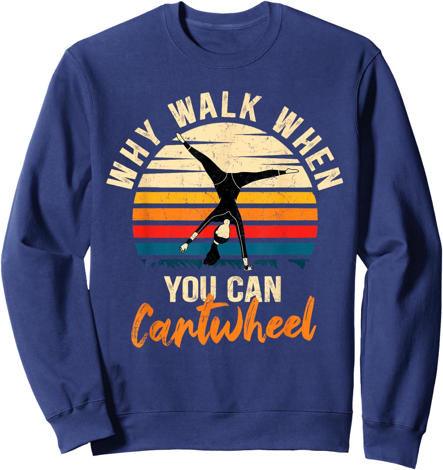 Why Walk When You Can Cartwheel - Funny Tumbling Girl Sweatshirt - Sweatshirt | Navy